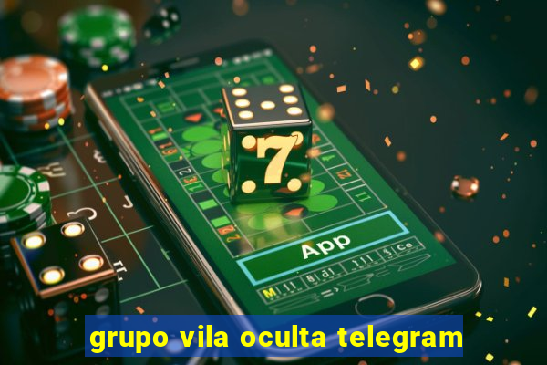 grupo vila oculta telegram